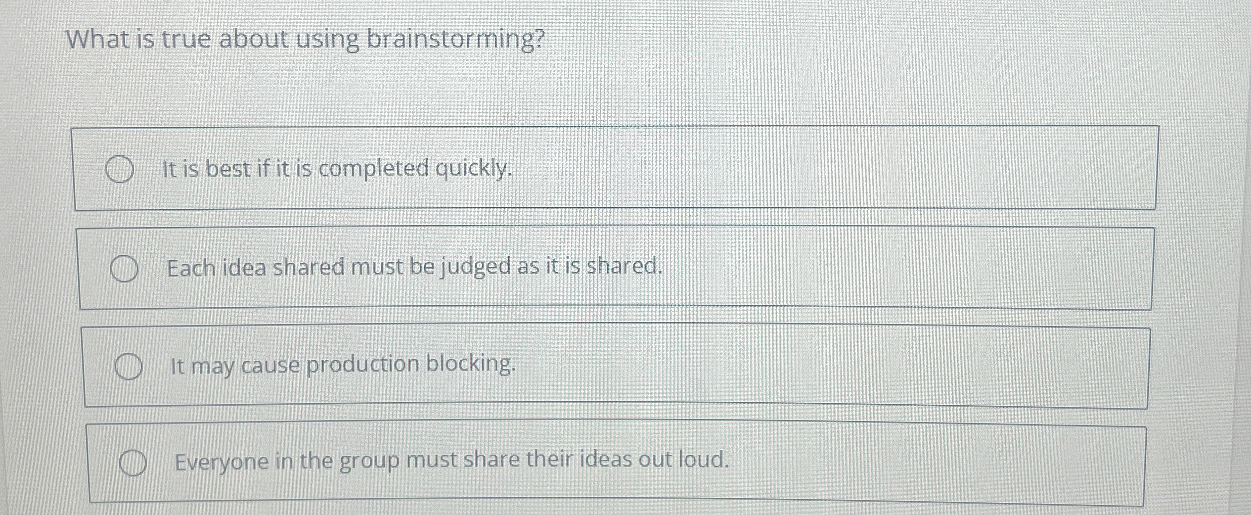  What is true about using brainstorming? It is best if it