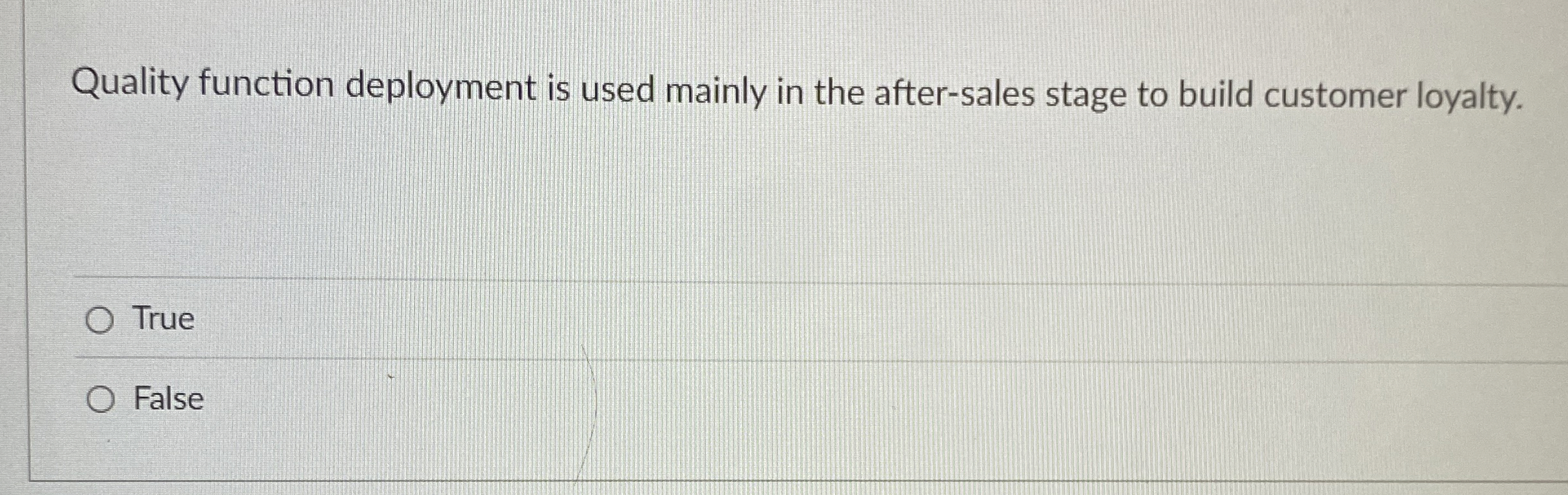  Quality function deployment is used mainly in the after-sales stage to