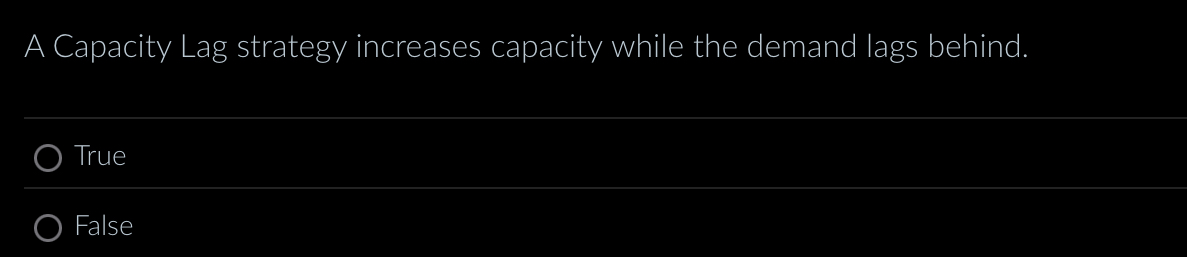  A Capacity Lag strategy increases capacity while the demand lags behind.