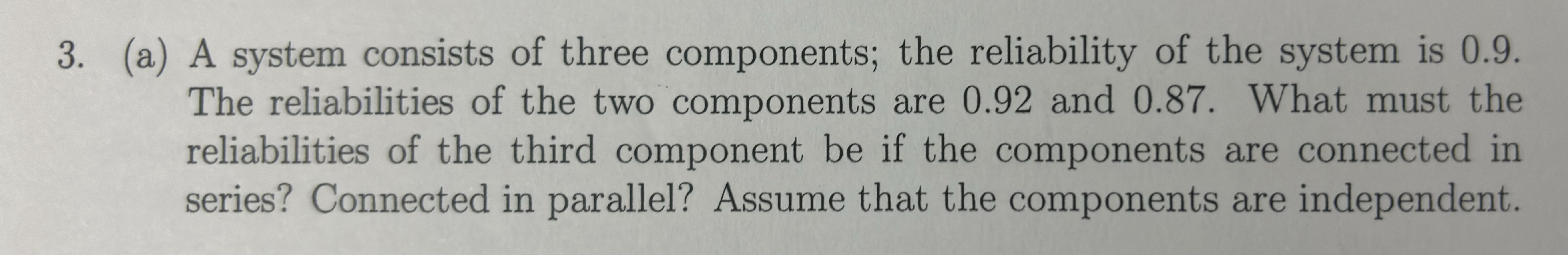  (a) A system consists of three components; the reliability of the