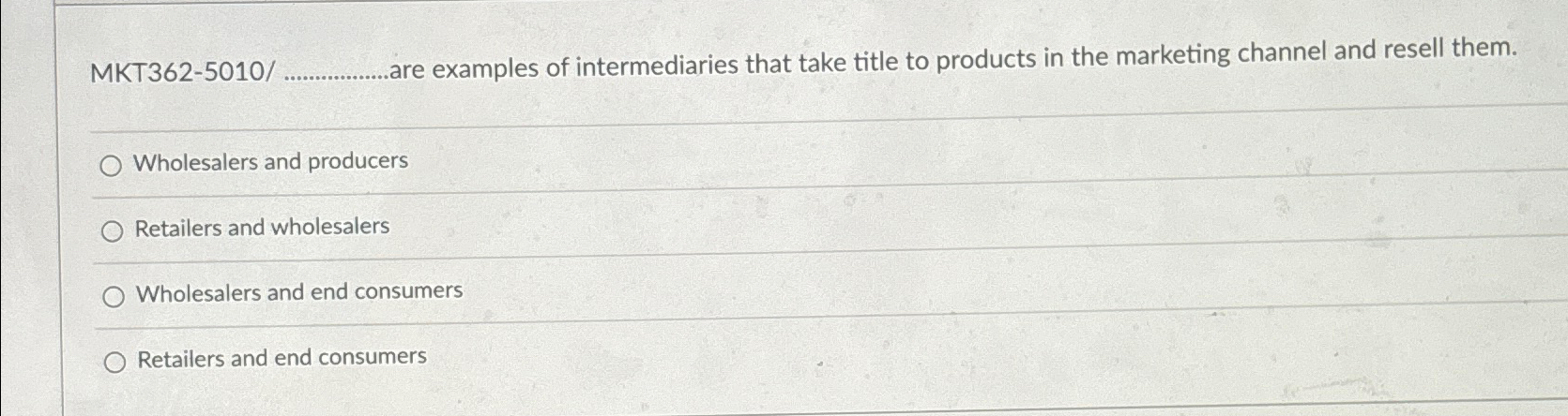  MKT362-5010/q,.are examples of intermediaries that take title to products in the
