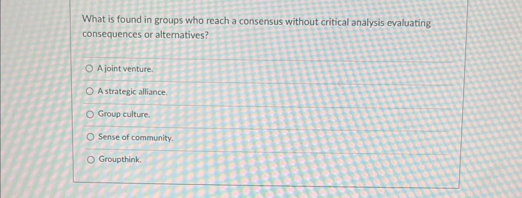  What is found in groups who reach a consensus without critical
