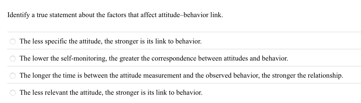  Identify a true statement about the factors that affect attitude-behavior link.
