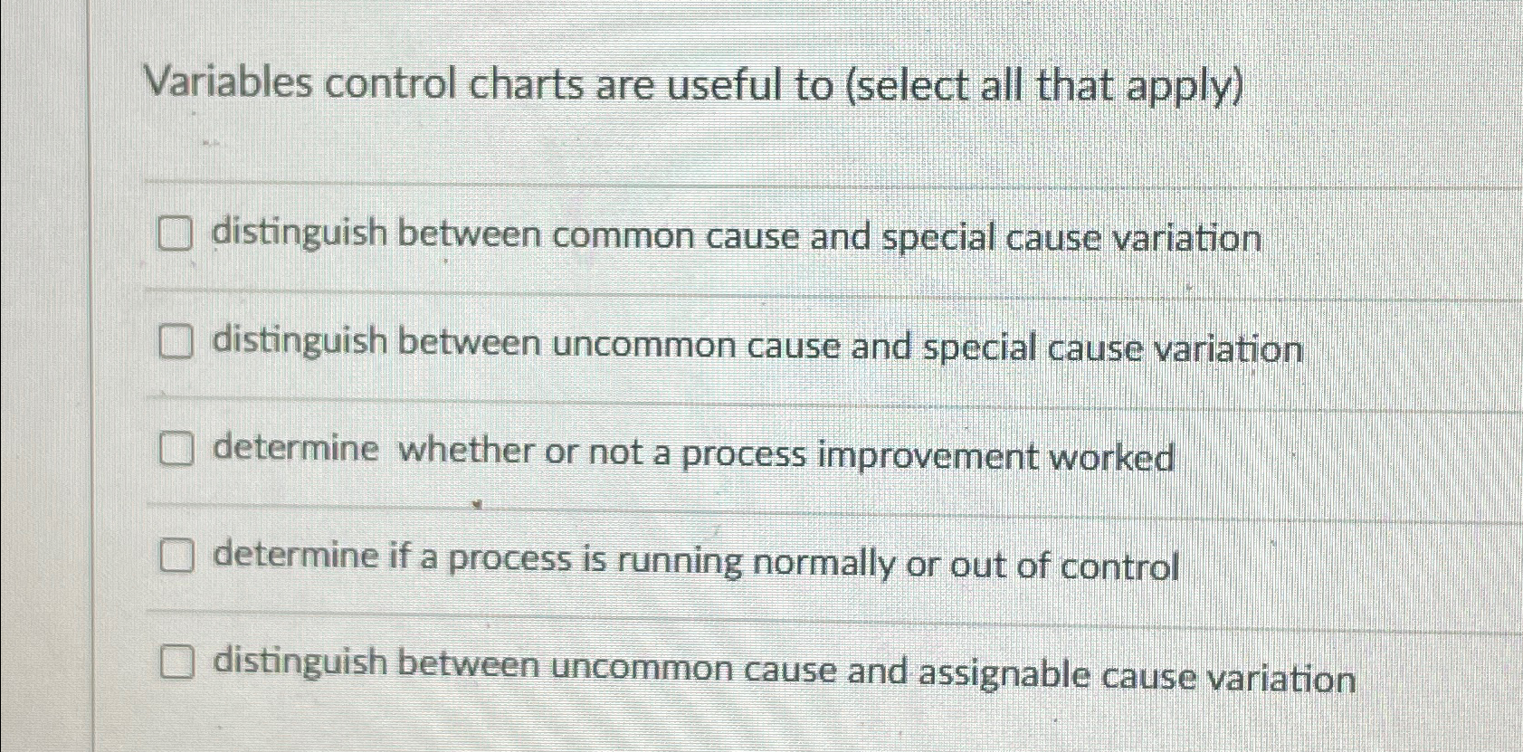 Variables control charts are useful to (select all that apply) distinguish