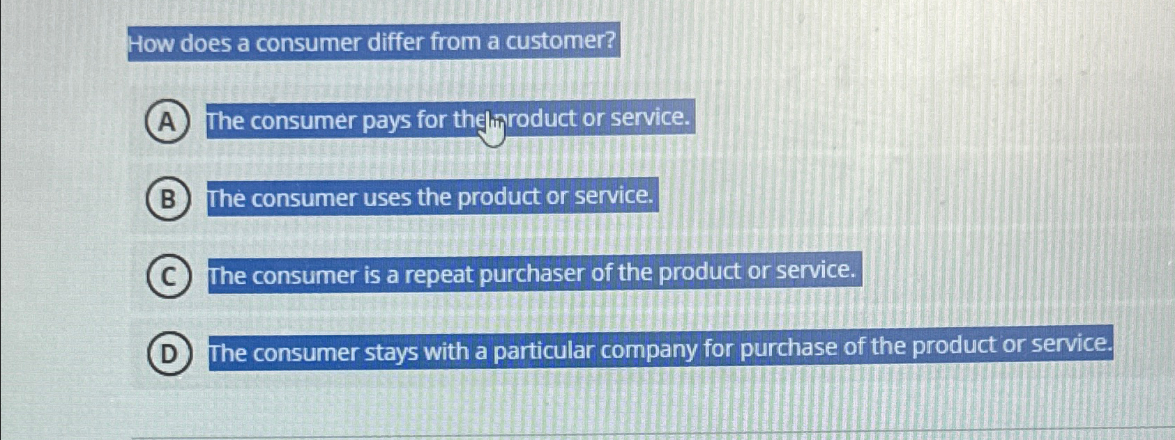  How does a consumer differ from a customer? The consumer pays