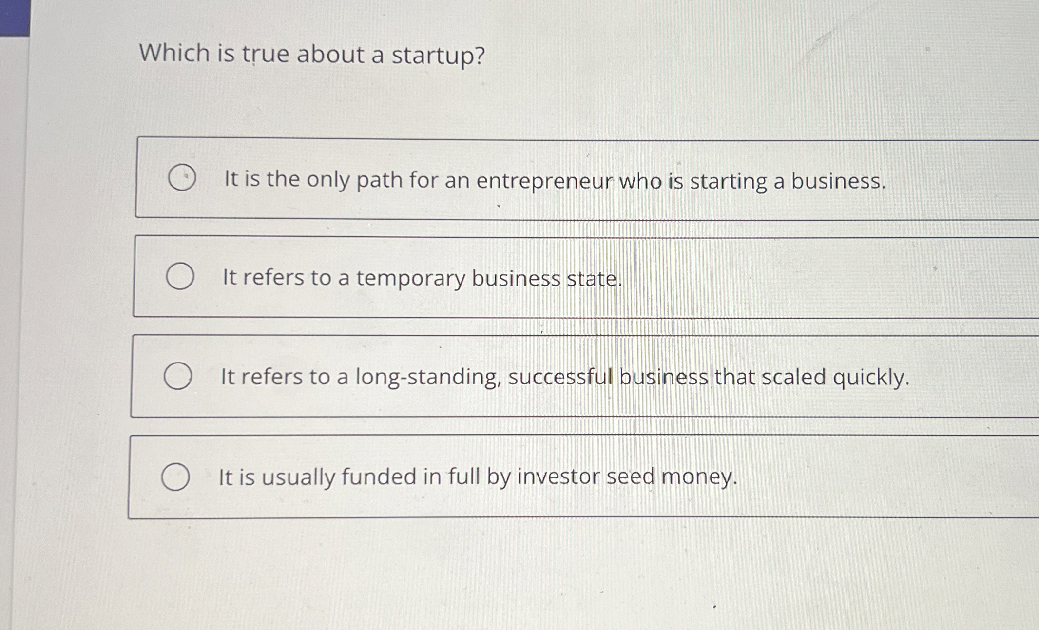  Which is true about a startup? It is the only path