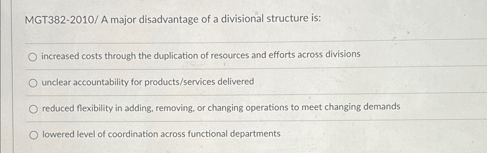  MGT382-2010/ A major disadvantage of a divisional structure is: increased costs