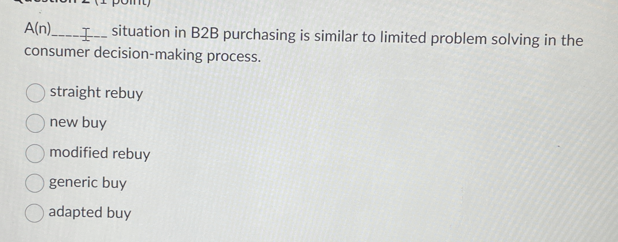  A(n) situation in B2B purchasing is similar to limited problem solving