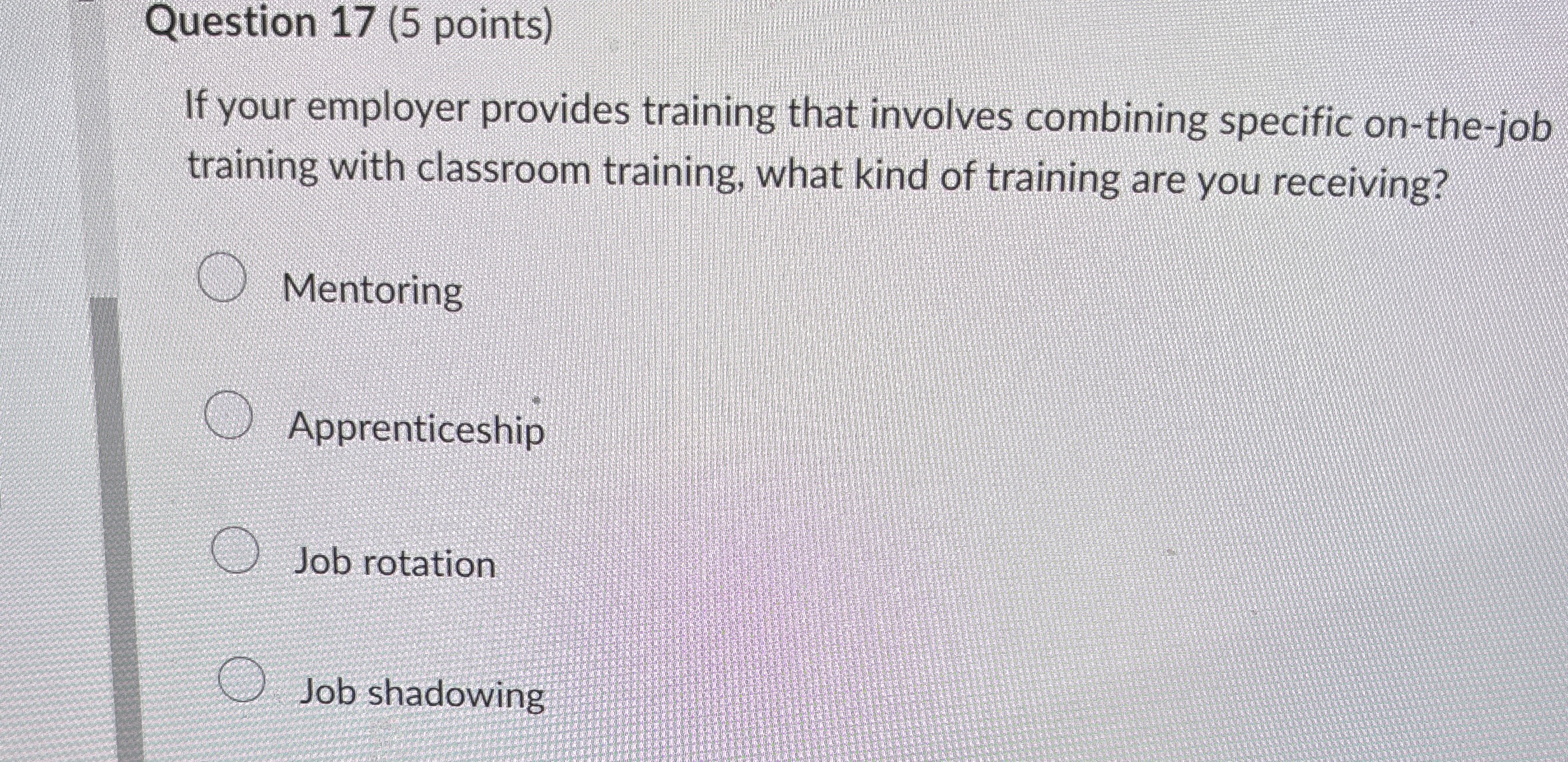  Question 17(5 points) If your employer provides training that involves combining