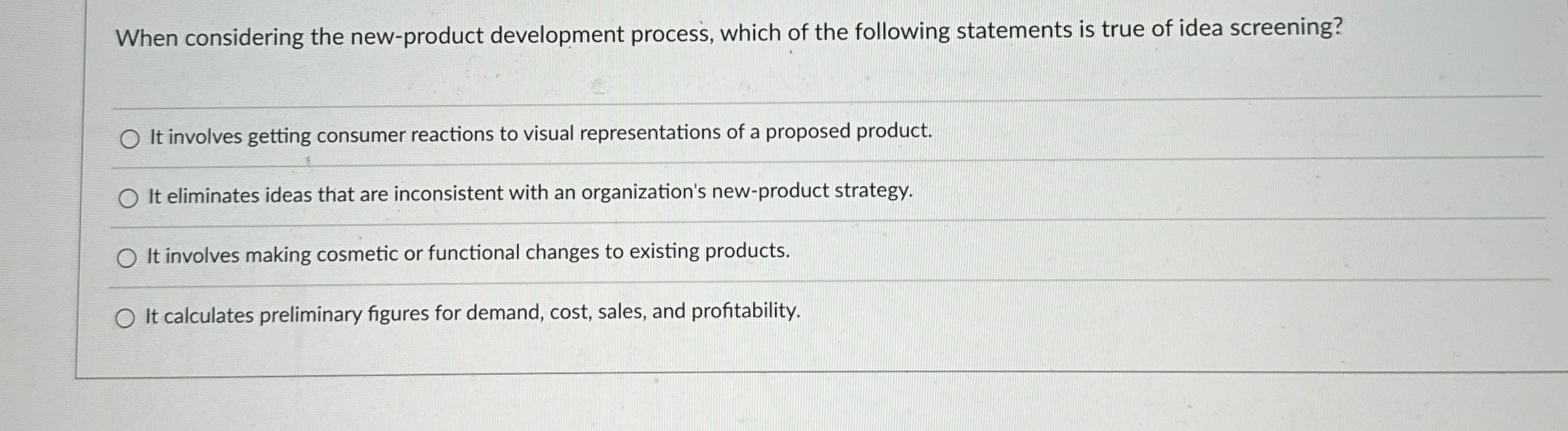 When considering the new-product development process, which of the following statements