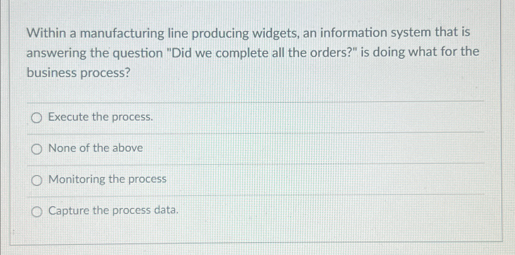 Within a manufacturing line producing widgets, an information system that is
