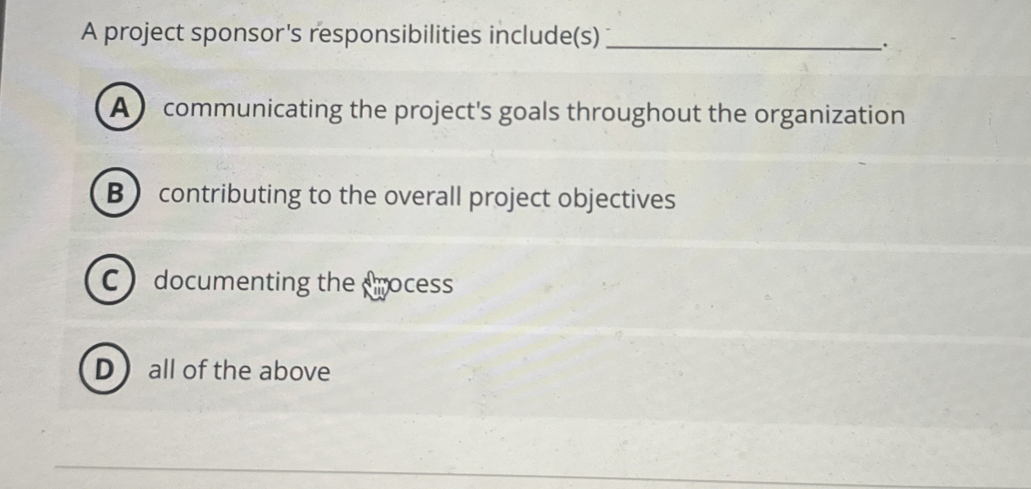  A project sponsor's responsibilities include(s) communicating the project's goals throughout the