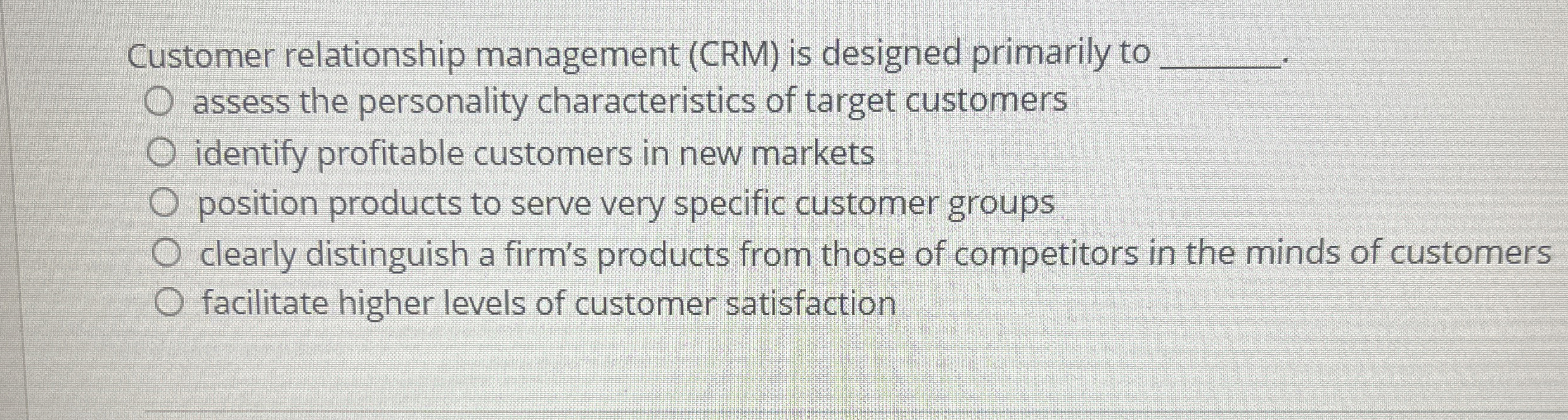  Customer relationship management (CRM) is designed primarily to q, assess the