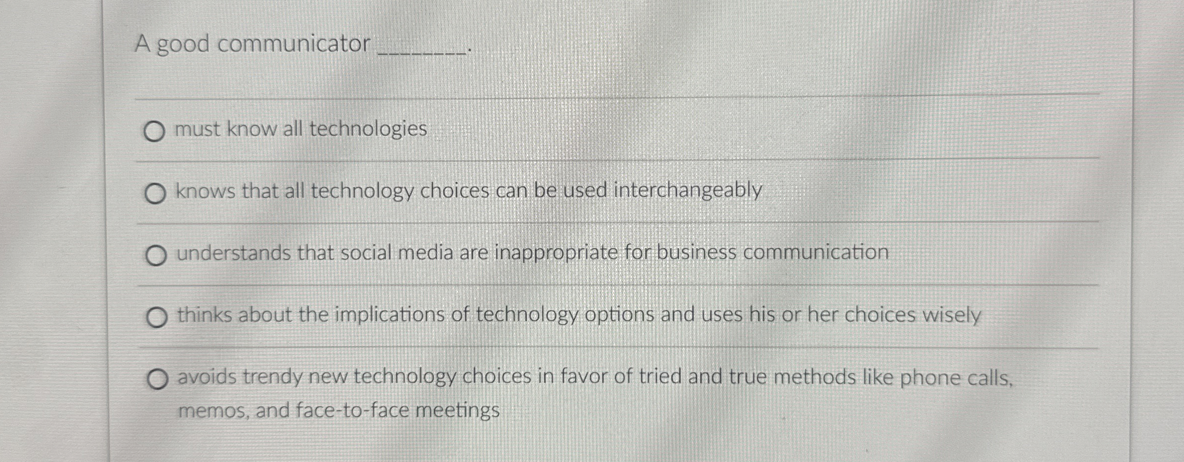 A good communicator q,.q, must know all technologies knows that all