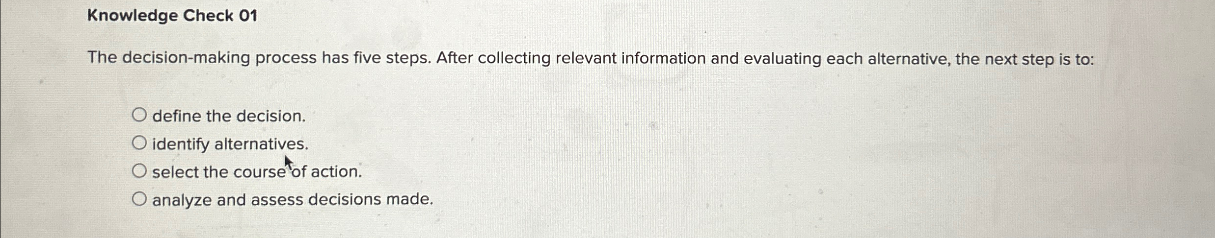  Knowledge Check 01 The decision-making process has five steps. After collecting