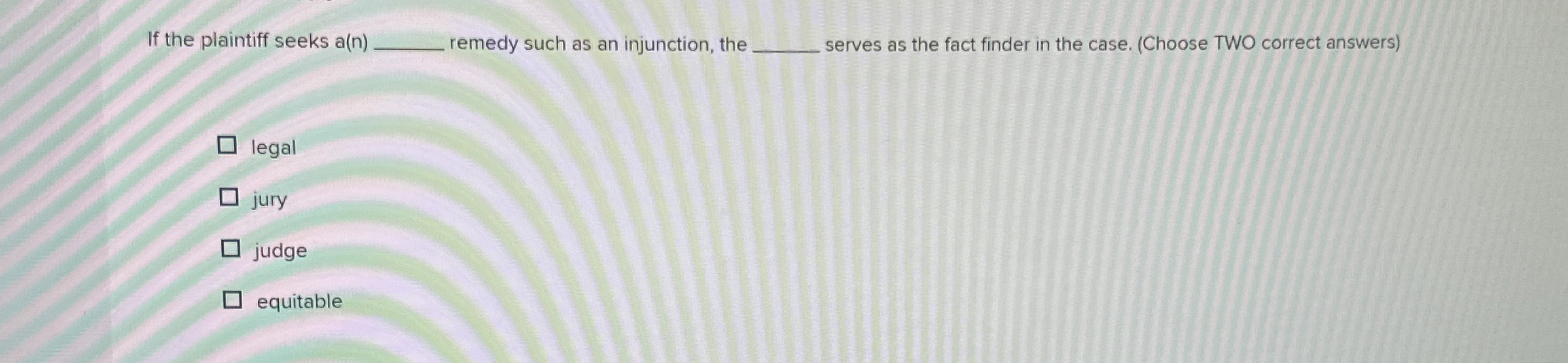  If the plaintiff seeks a(n)q, remedy such as an injunction, the