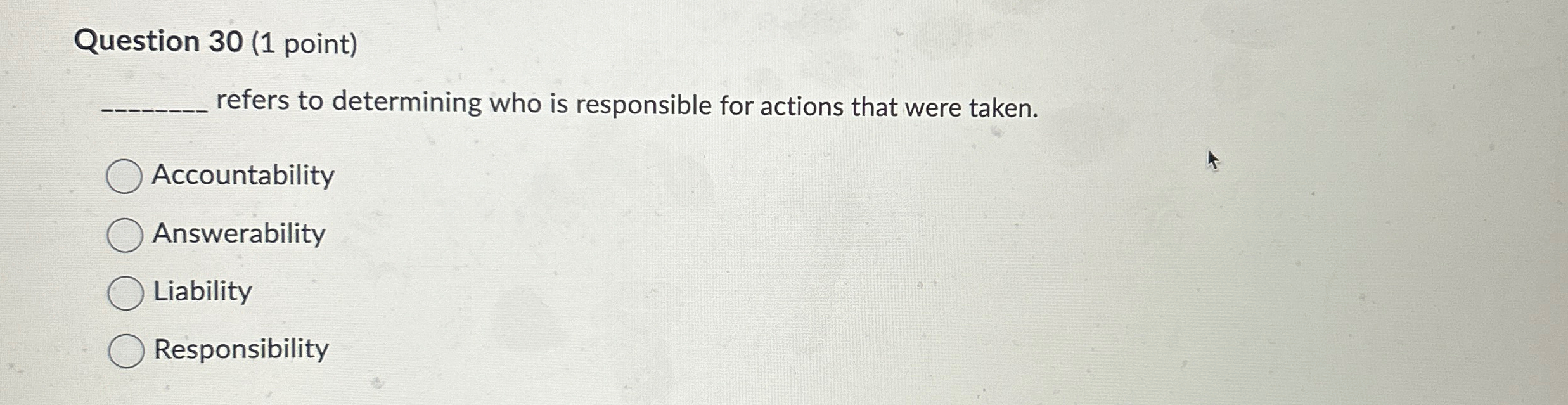  Question 30(1 point) refers to determining who is responsible for actions