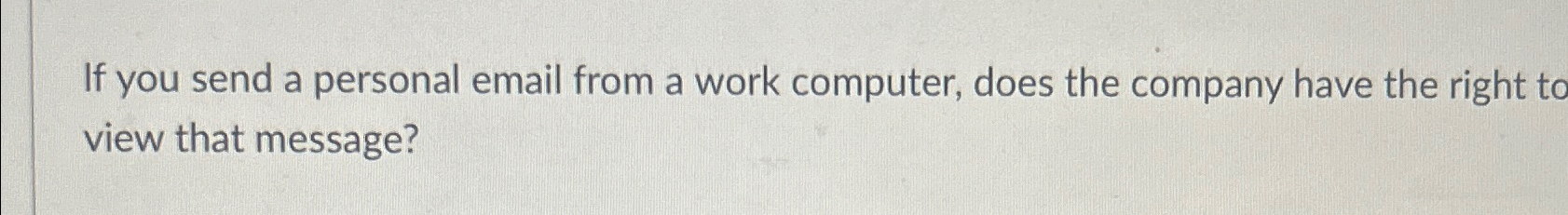  If you send a personal email from a work computer, does