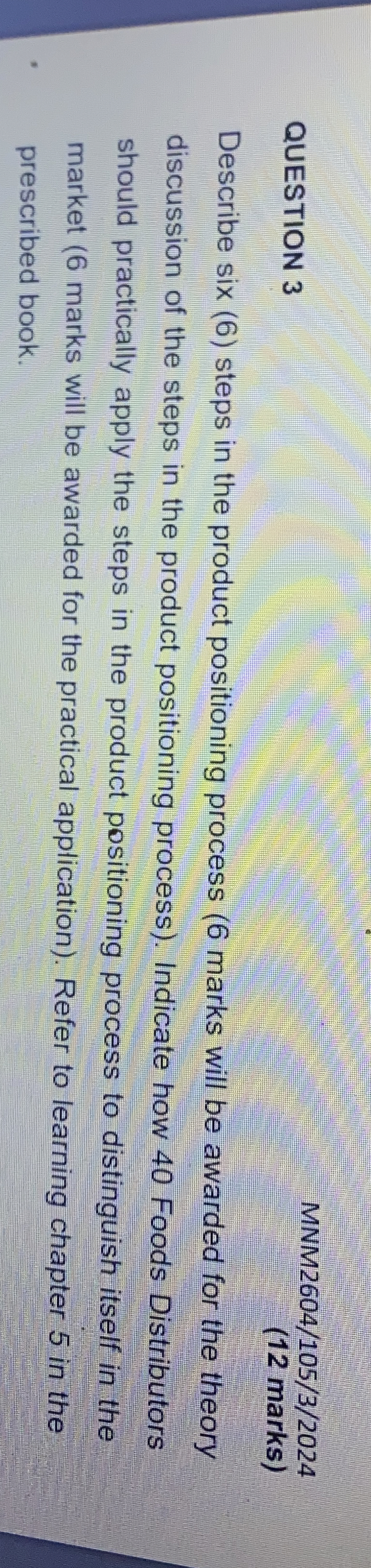  QUESTION 3 Describe six (6) steps in the product positioning process
