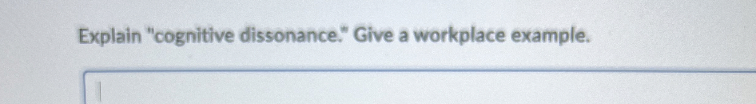  Explain "cognitive dissonance." Give a workplace example. 