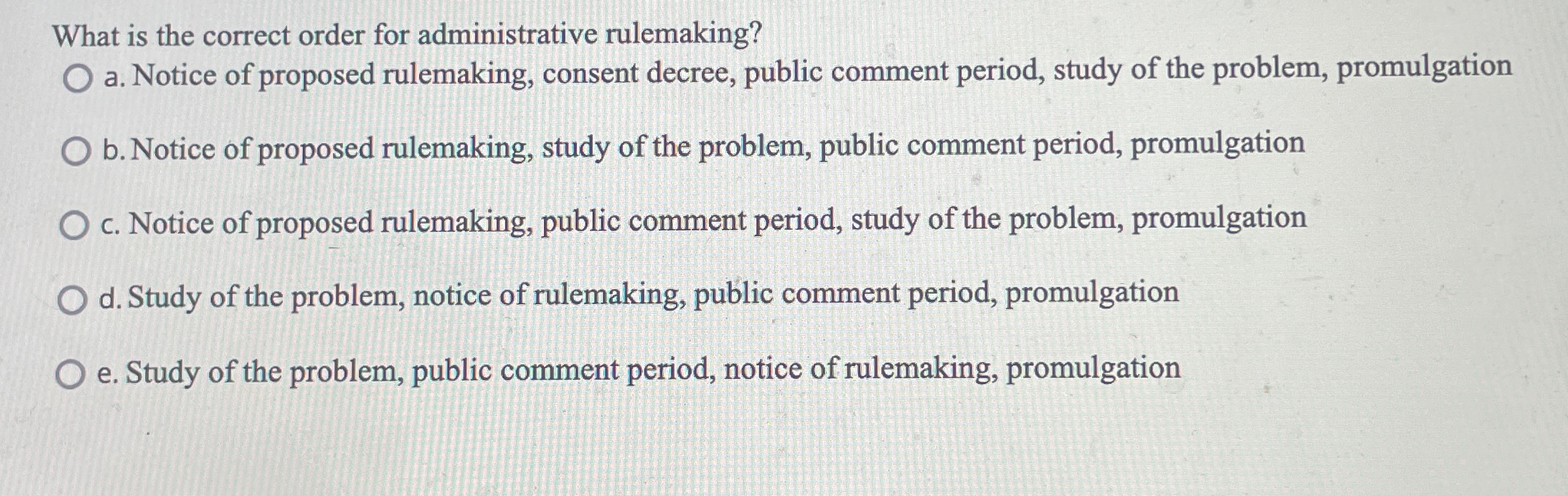  What is the correct order for administrative rulemaking? a. Notice of