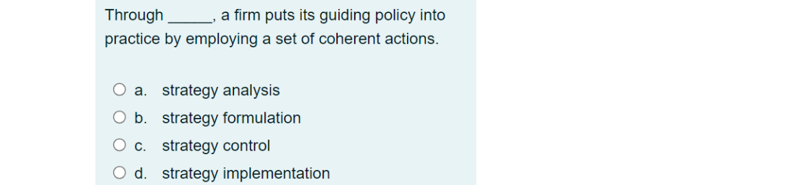 Through a firm puts its guiding policy into practice by employing