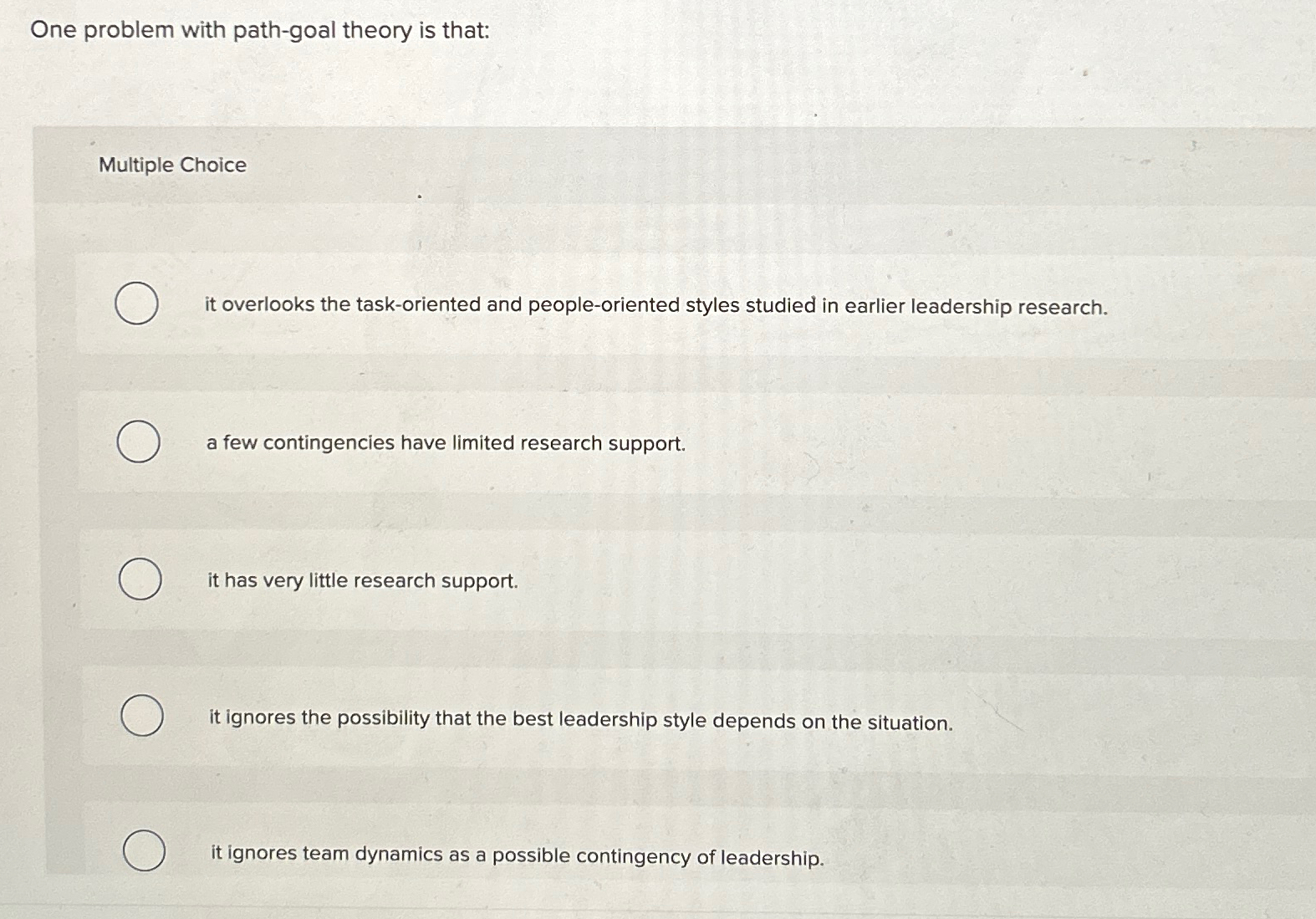  One problem with path-goal theory is that: Multiple Choice it overlooks