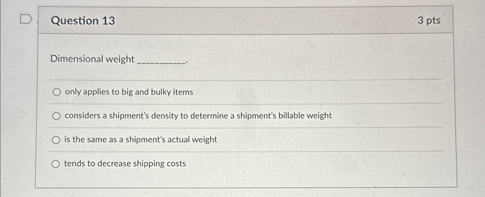  Question 13 3 pts Dimensional weight q, q, only applies to