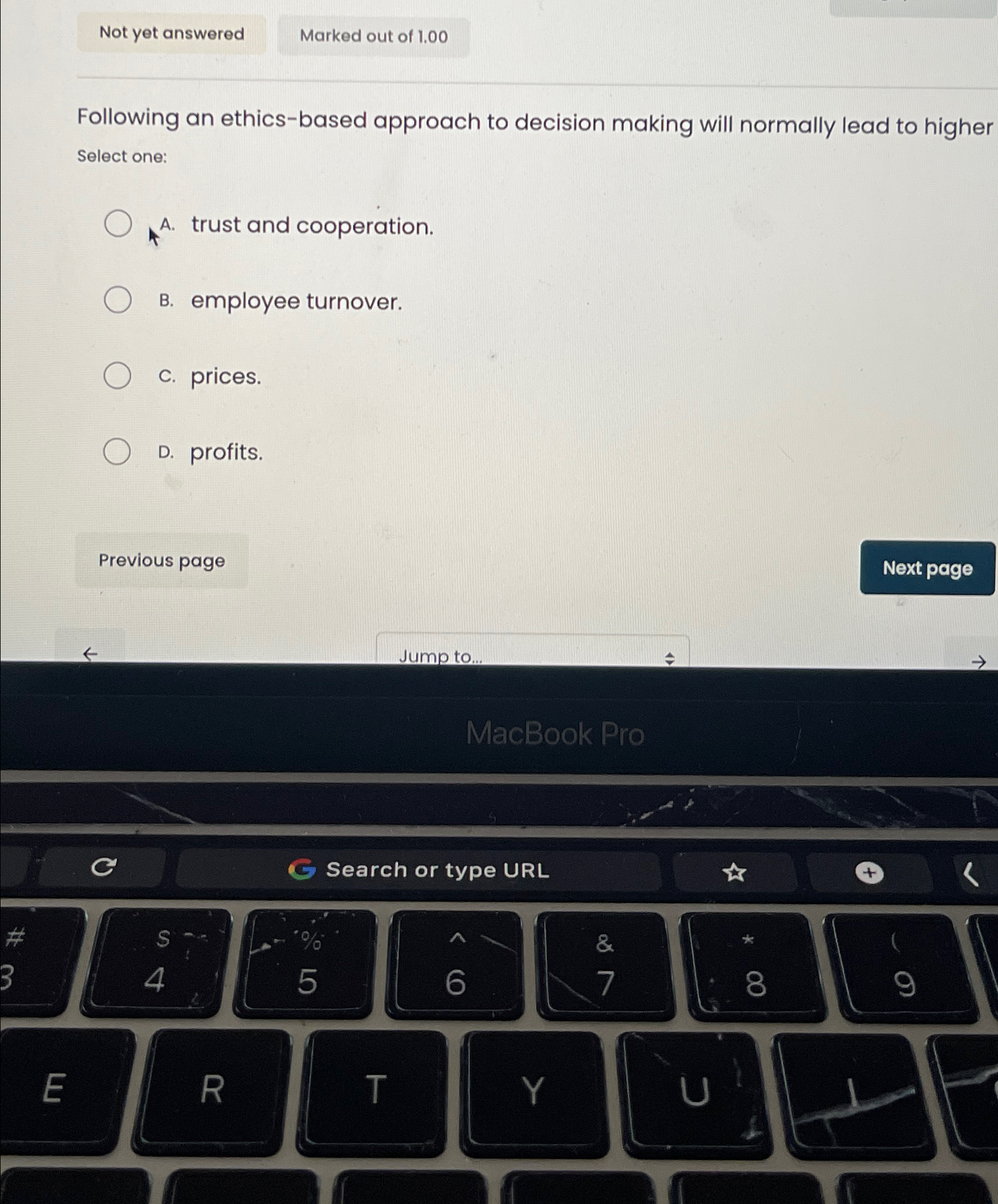  Following an ethics-based approach to decision making will normally lead to