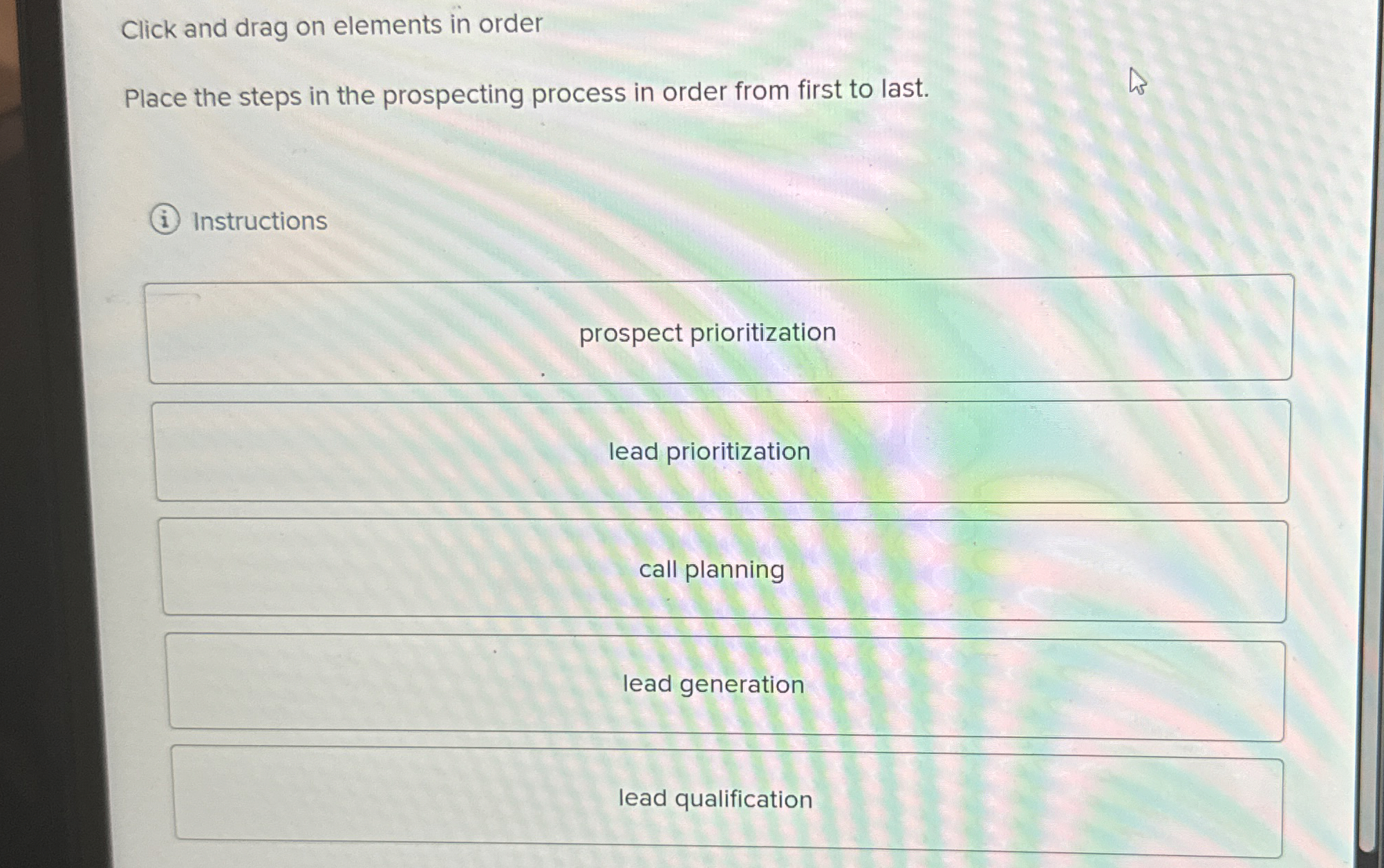  Click and drag on elements in order Place the steps in