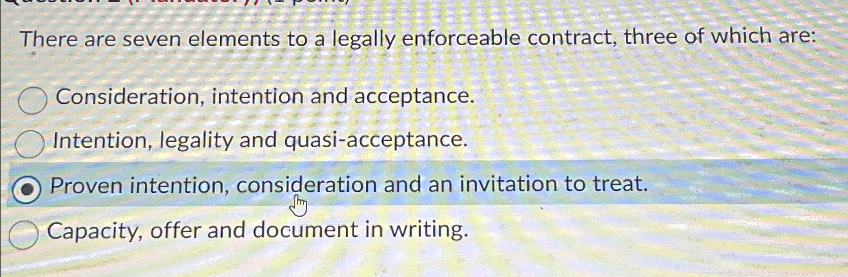  There are seven elements to a legally enforceable contract, three of