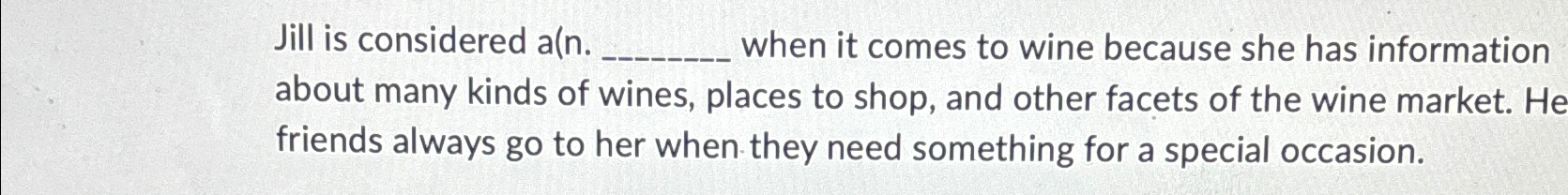 Jill is considered a(n. when it comes to wine because she