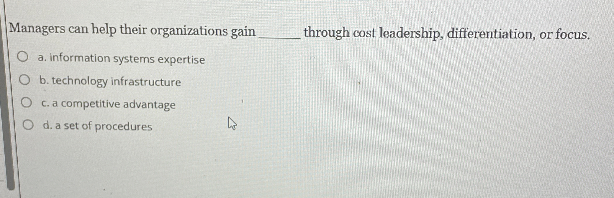  Managers can help their organizations gain q, through cost leadership, differentiation,