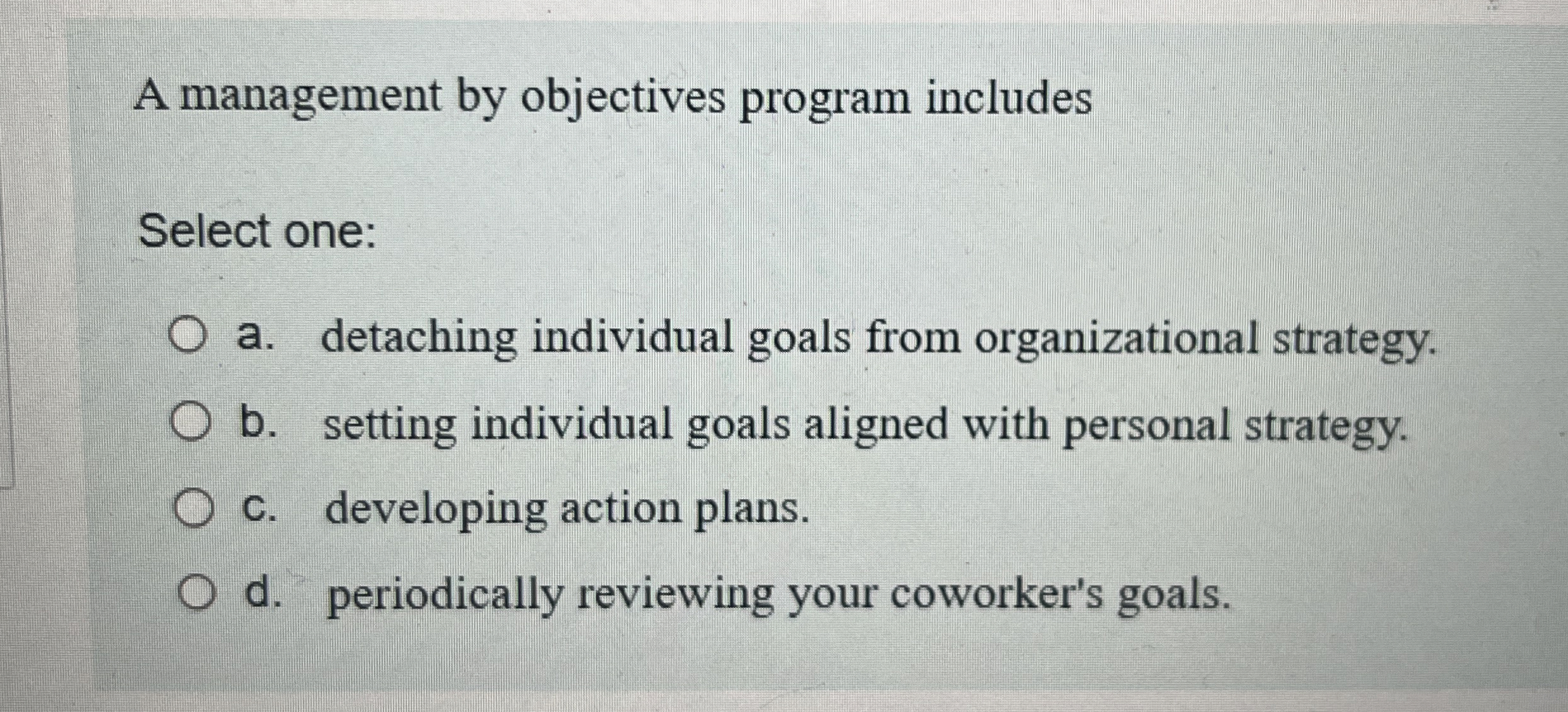  A management by objectives program includes Select one: a. detaching individual