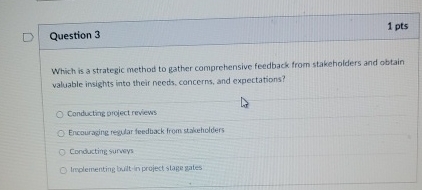  Question 3 Which is a strategic method to gather comprehensive feedback