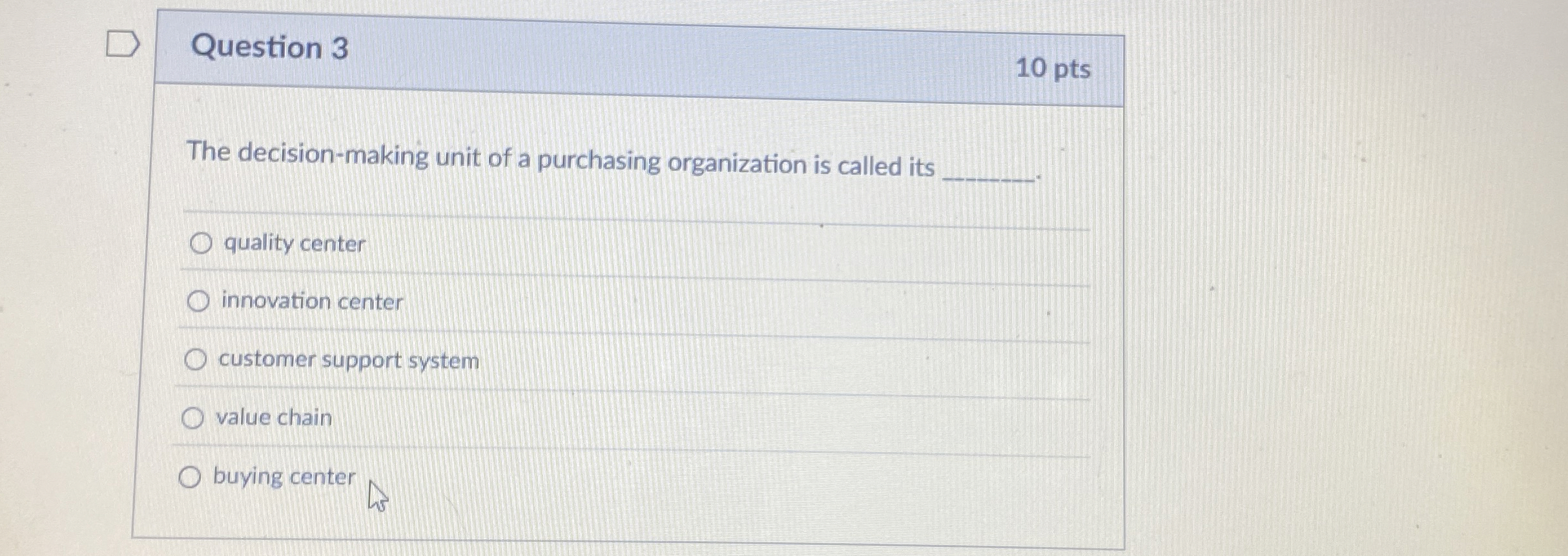  Question 3 The decision-making unit of a purchasing organization is called