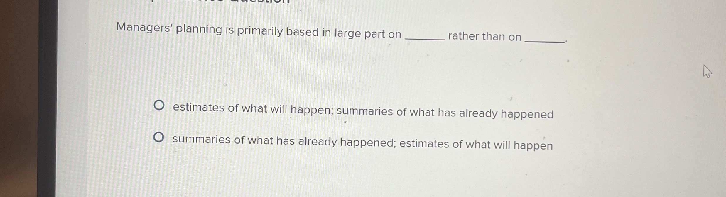  Managers' planning is primarily based in large part on rather than