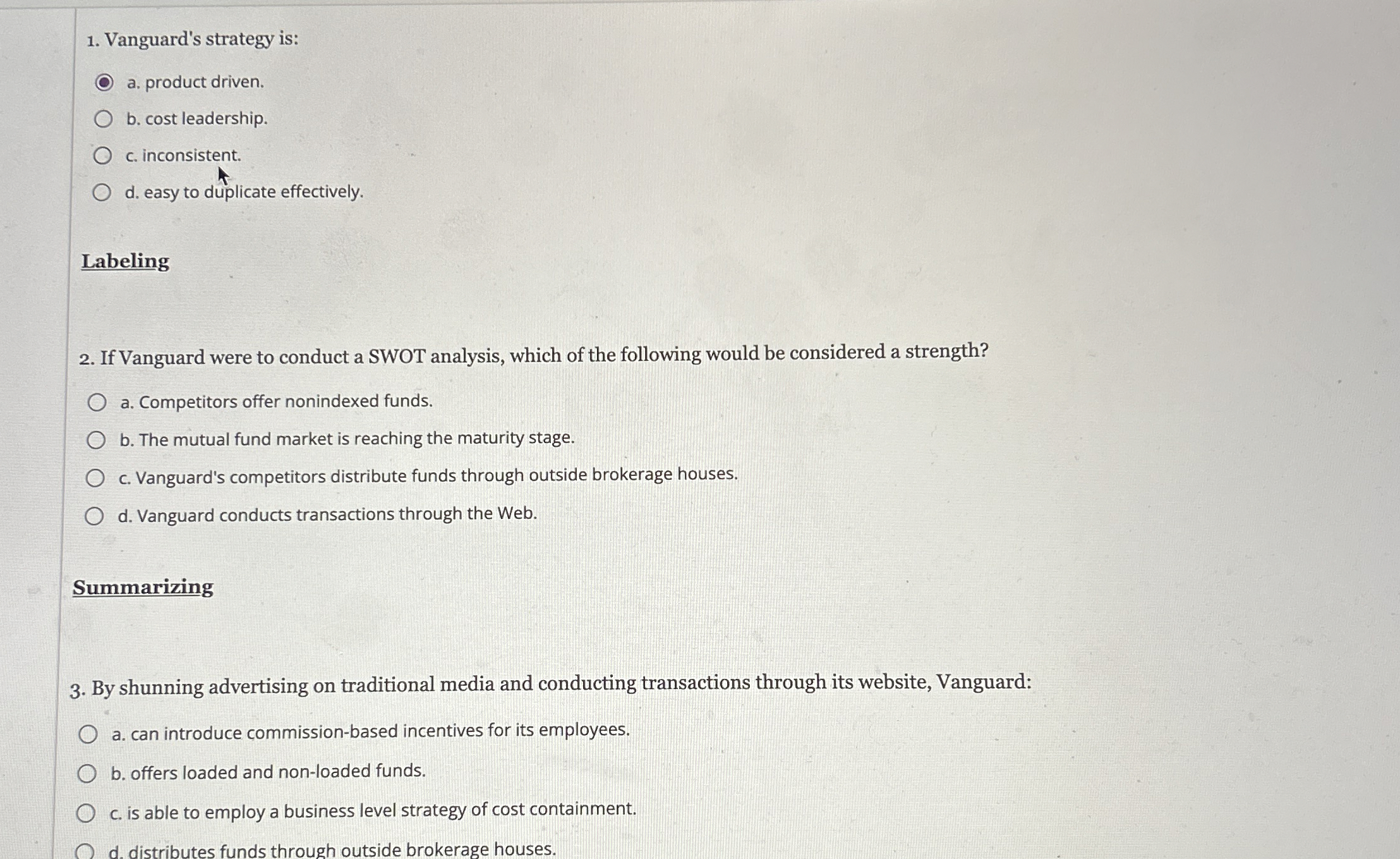  Vanguard's strategy is: a. product driven. b. cost leadership. c. inconsistent.