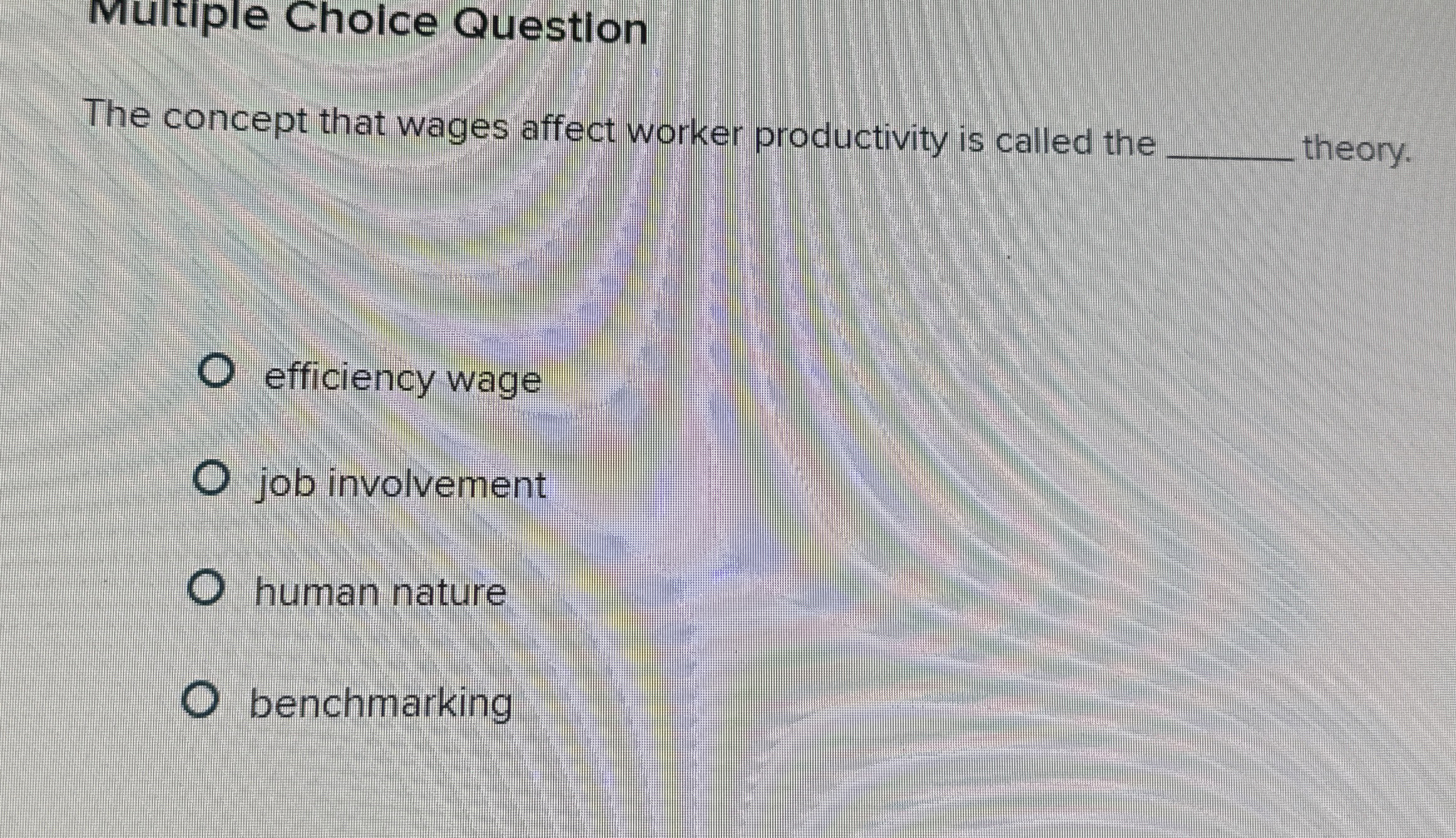  Multiple Cholce Question The concept that wages affect worker productivity is