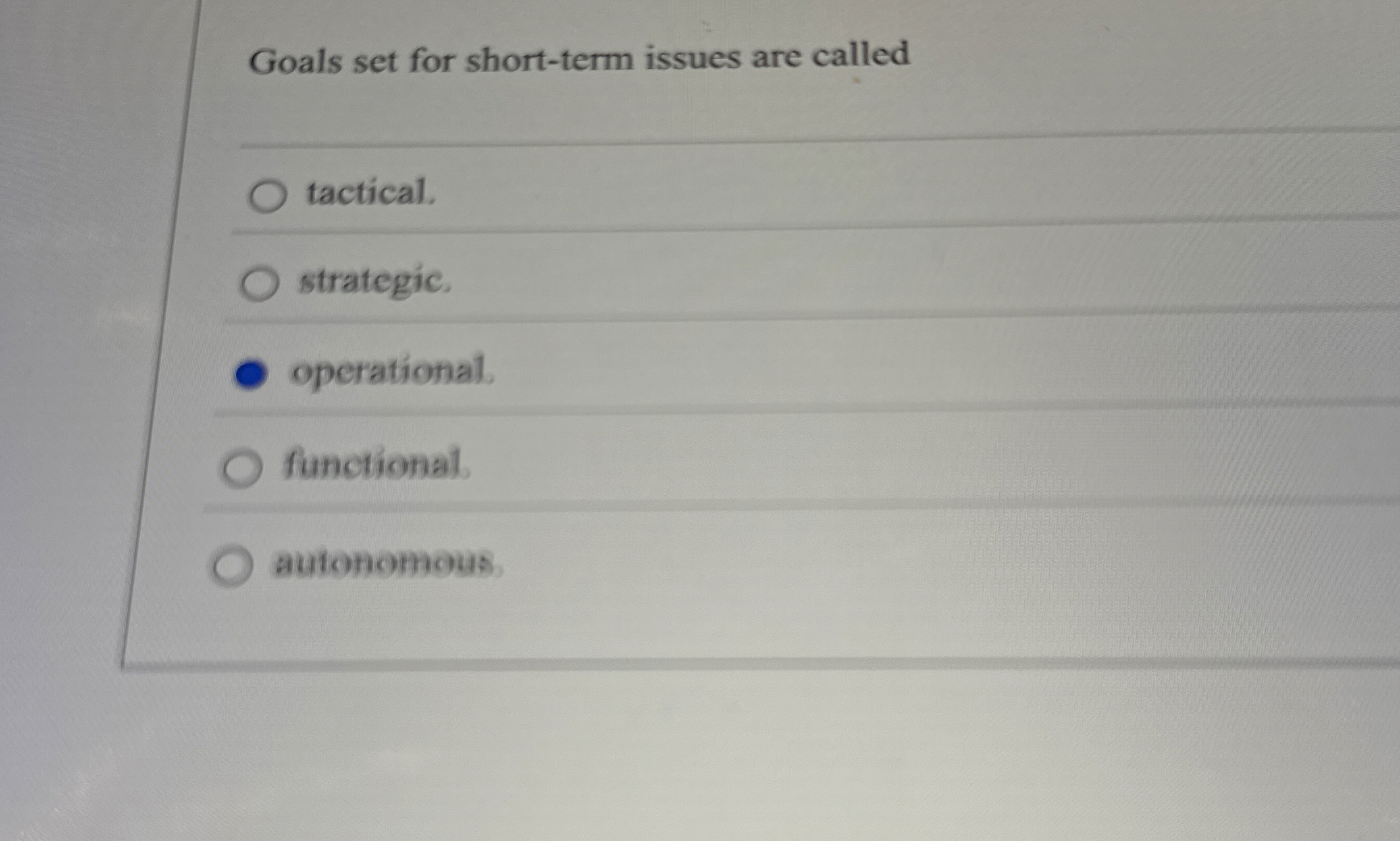  Goals set for short-term issues are called tactical. strategic. operational. functional.