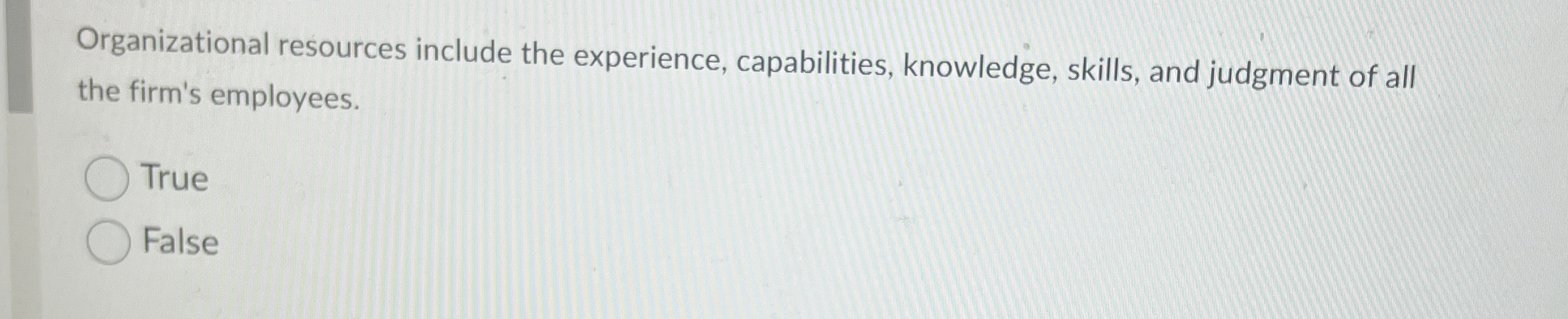  Organizational resources include the experience, capabilities, knowledge, skills, and judgment of