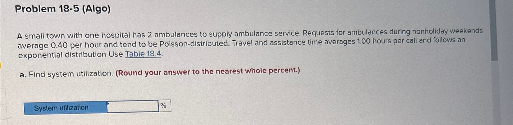  Problem 18-5(Algo) A small town with one hospital has 2 ambulances