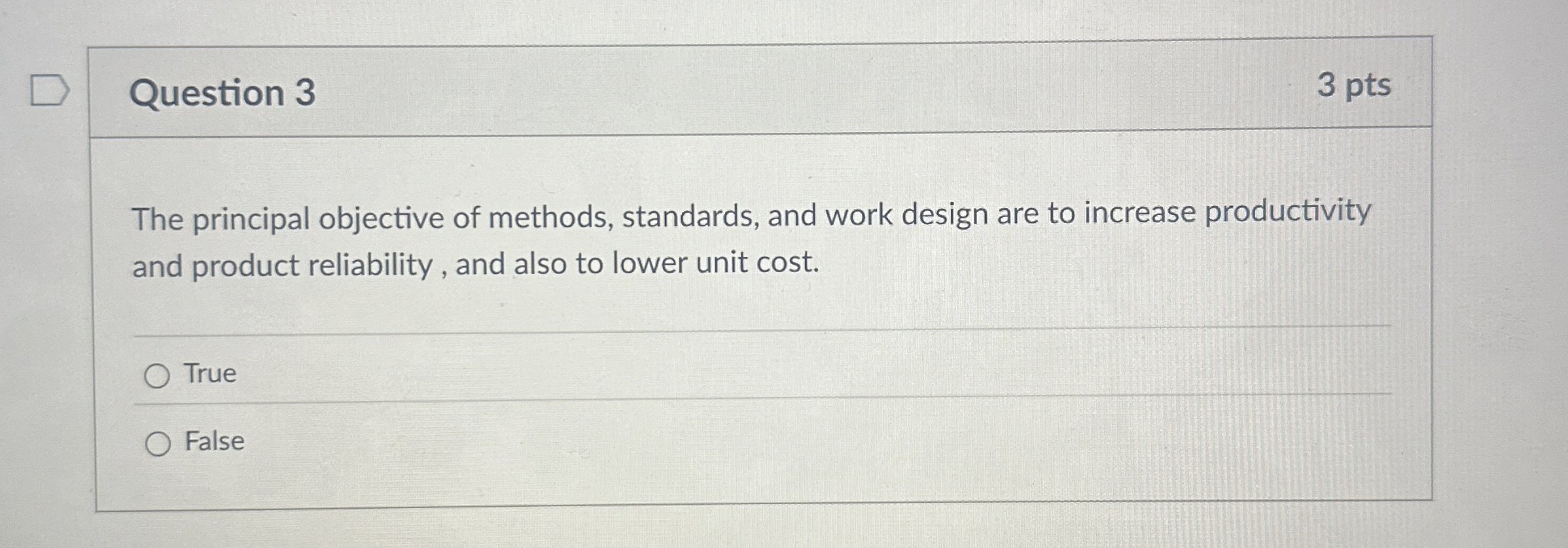  Question 3 The principal objective of methods, standards, and work design