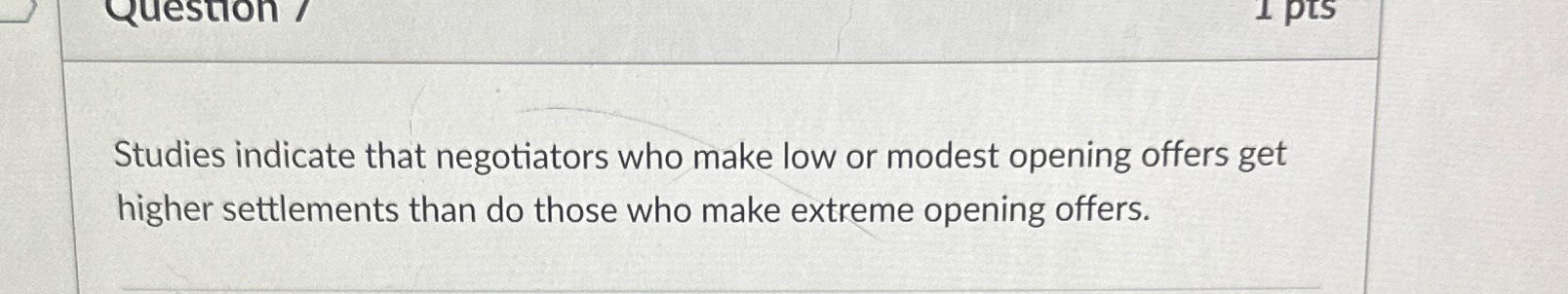  Studies indicate that negotiators who make low or modest opening offers