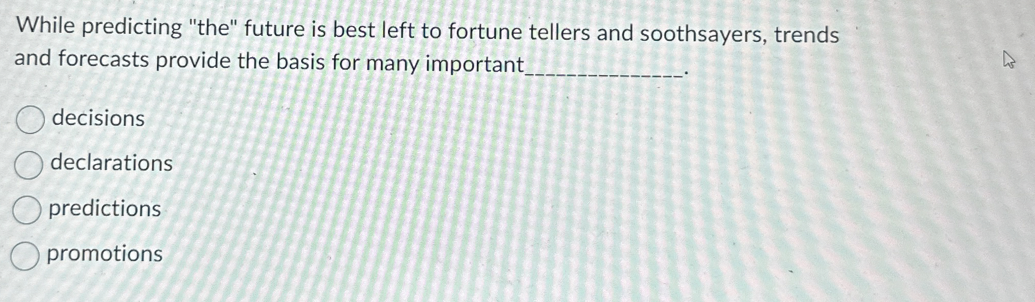  While predicting "the" future is best left to fortune tellers and