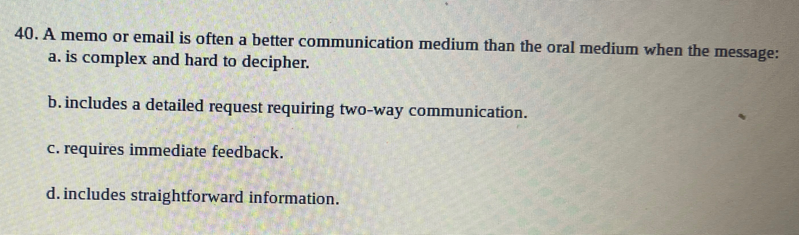  A memo or email is often a better communication medium than