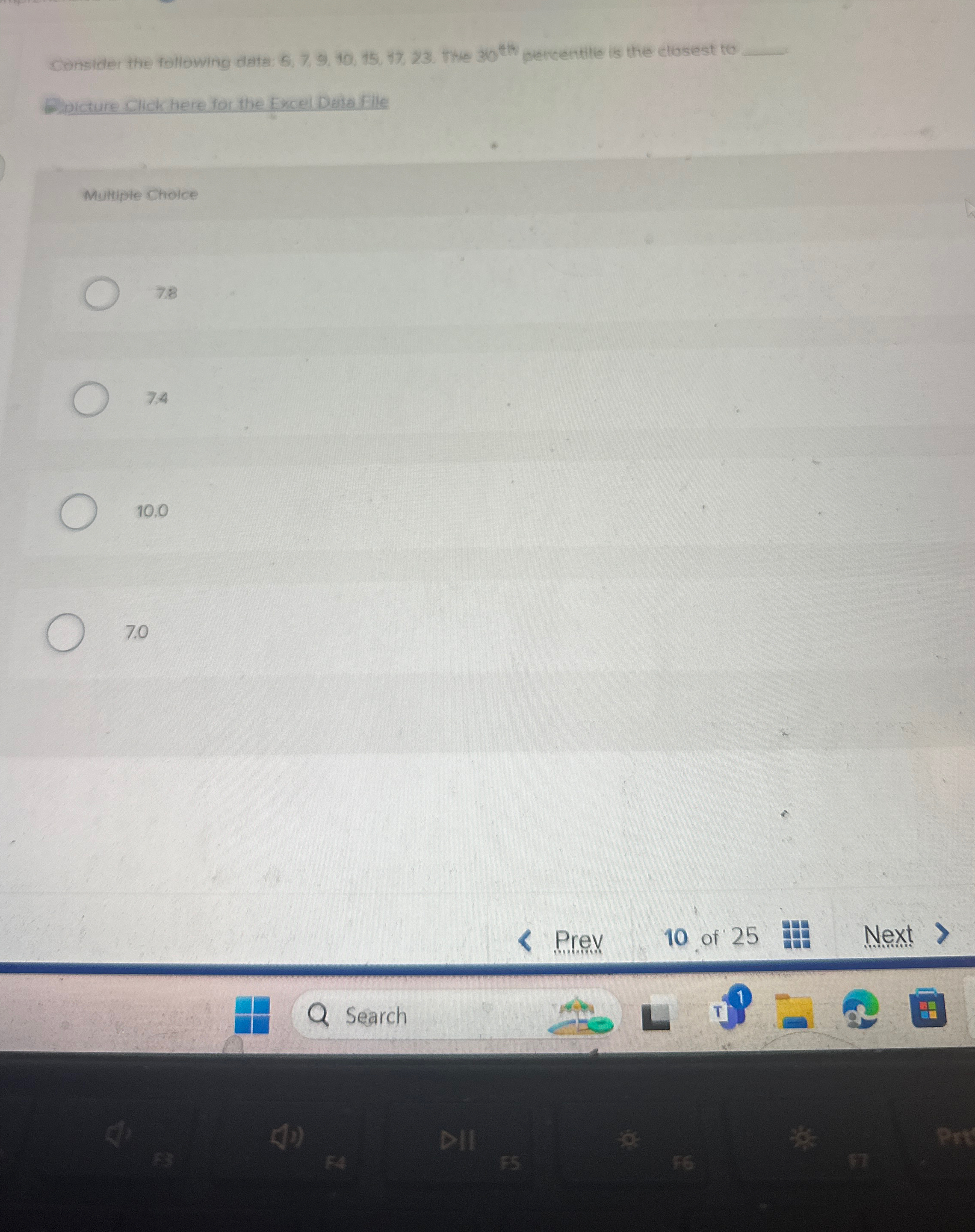  Consider the following dats: 6,7,9,10,15,17,23. The 30th percentlie is the elosest