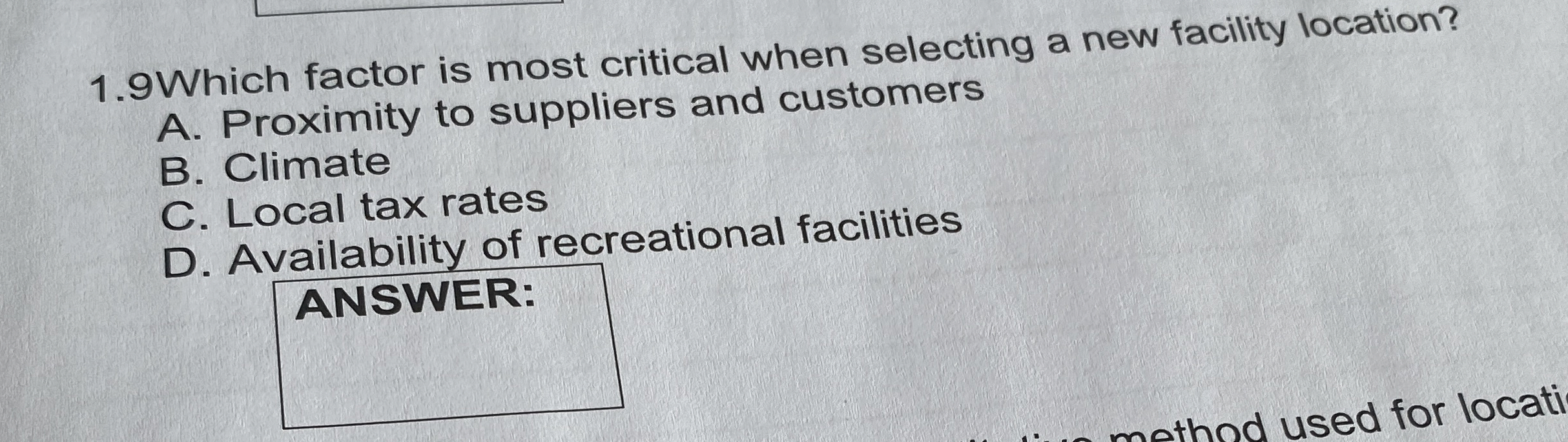  1.9Which factor is most critical when selecting a new facility location?