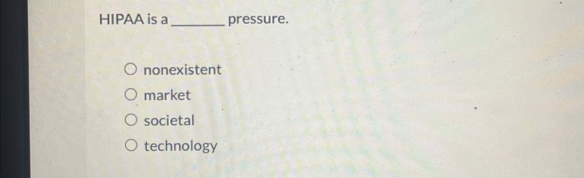  HIPAA is a pressure. nonexistent market societal technology 