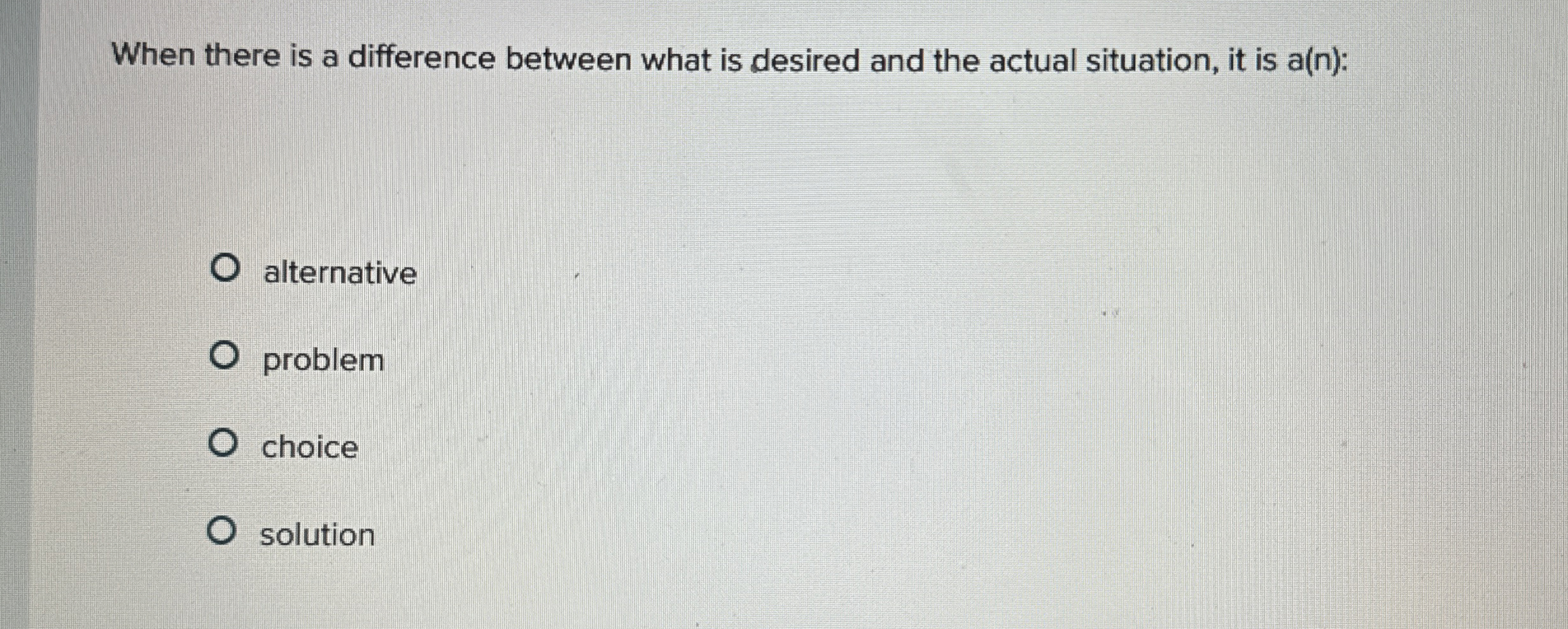  When there is a difference between what is desired and the